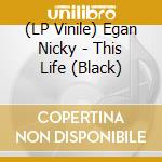 (LP Vinile) Egan Nicky - This Life (Black) vinile