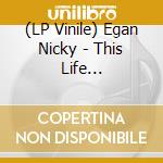 (LP Vinile) Egan Nicky - This Life (Translucent Orange) vinile