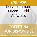 Delvon Lamarr Organ - Cold As Weiss cd