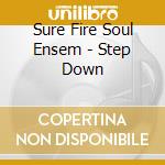 Sure Fire Soul Ensem - Step Down cd