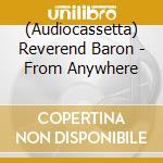 (Audiocassetta) Reverend Baron - From Anywhere cd