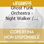 Ghost Funk Orchestra - Night Walker / Death Waltz cd musicale