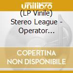 (LP Vinile) Stereo League - Operator Please/Seasons Of Trouble cd