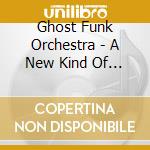 Ghost Funk Orchestra - A New Kind Of Love cd musicale