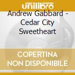 Andrew Gabbard - Cedar City Sweetheart cd