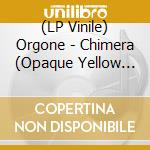 (LP Vinile) Orgone - Chimera (Opaque Yellow Vinyl) vinile