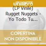(LP Vinile) Rugget Nuggets - Yo Todo Tu Yo/Tsunami (7') vinile