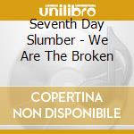 Seventh Day Slumber - We Are The Broken cd