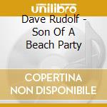 Dave Rudolf - Son Of A Beach Party cd