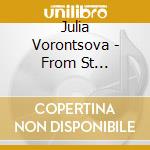 Julia Vorontsova - From St Petersburg With Love cd musicale di Julia Vorontsova