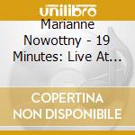 Marianne Nowottny - 19 Minutes: Live At Knitting Factory 10/22/1999 cd