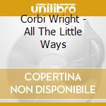 Corbi Wright - All The Little Ways cd
