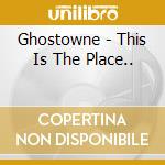 Ghostowne - This Is The Place.. cd