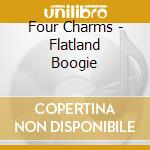 Four Charms - Flatland Boogie cd musicale di Charms Four