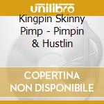 Kingpin Skinny Pimp - Pimpin & Hustlin cd musicale di Kingpin Skinny Pimp