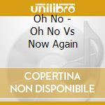 Oh No - Oh No Vs Now Again cd