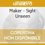 Maker - Sight Unseen cd musicale