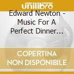 Edward Newton - Music For A Perfect Dinner Party cd