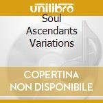 Soul Ascendants Variations cd musicale di Ascendant Soul