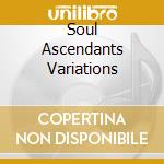 Soul Ascendants Variations cd