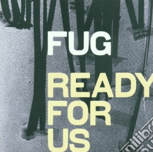 Fug - Ready For Us cd musicale di Fug