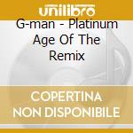 G-man - Platinum Age Of The Remix cd