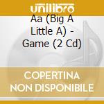 Aa (Big A Little A) - Game (2 Cd) cd