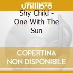 Shy Child - One With The Sun cd