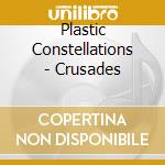 Plastic Constellations - Crusades cd