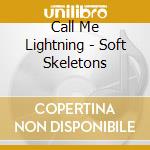 Call Me Lightning - Soft Skeletons cd