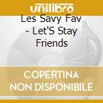 Les Savy Fav - Let'S Stay Friends cd