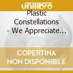 Plastic Constellations - We Appreciate You cd