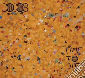 Dodos (The) - Time To Die cd musicale di Dodos