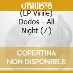 (LP Vinile) Dodos - All Night (7") vinile