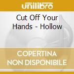 Cut Off Your Hands - Hollow cd musicale di Cut Off Your Hands