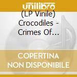 (LP Vinile) Crocodiles - Crimes Of Passion lp vinile di Crocodiles