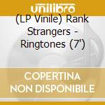 (LP Vinile) Rank Strangers - Ringtones (7') vinile