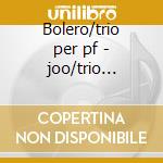 Bolero/trio per pf - joo/trio italiano cd musicale di Ravel