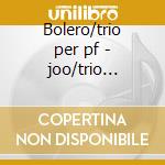 Bolero/trio per pf - joo/trio italiano cd