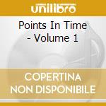 Points In Time - Volume 1 cd
