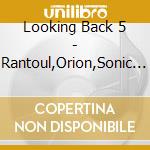 Looking Back 5 - Rantoul,Orion,Sonic Generation cd musicale di ARTISTI VARI