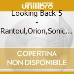 Looking Back 5 - Rantoul,Orion,Sonic Generation cd