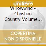 Willowwind - Christian Country Volume One cd