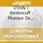D'Indy / Kerdoncuff - Musique De Chambre cd musicale di D'Indy / Kerdoncuff