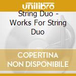 String Duo - Works For String Duo cd