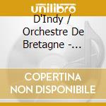D'Indy / Orchestre De Bretagne - Symphony & Concerto Pour Piano cd