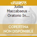 Judas Maccabaeus - Oratorio In Three Acts (2 Cd) cd