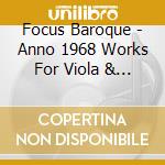 Focus Baroque - Anno 1968 Works For Viola & Ha cd