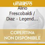 Alirio Frescobaldi / Diaz - Legend Of Alirio Diaz 1 cd musicale di Alirio Frescobaldi / Diaz