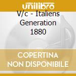 V/c - Italiens Generation 1880 cd musicale di V/c